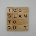 “To Glam To Quit” Coaster