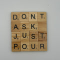‘Don’t Ask Just Pour’ Coaster